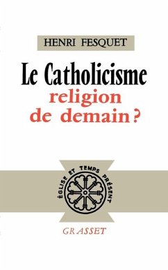 Le catholicisme, religion de demain ? - Fesquet-H Le catholicisme, religion de demain ? - Fesquet-H