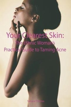 Your Clearest Skin: The Ethnic Woman's Practical Guide to Taming Acne - Thomas, Tamara