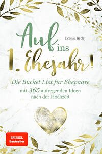 Auf ins 1. Ehejahr! Die Bucket List für Ehepaare mit 365 aufregenden Ideen nach der Hochzeit