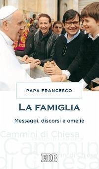 La famiglia. Messaggi, discorsi e omelie Cover La famiglia. Messaggi, discorsi e omelie