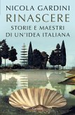 Rinascere. Storie e maestri di un'idea italiana Rinascere. Storie e maestri di un'idea italiana