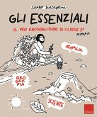 Gli Essenziali. Il mio raccoglitore di classe terza. Storia, geografia e scienze Gli Essenziali. Il mio raccoglitore di classe terza. Storia, geografia e scienze