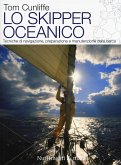 Lo skipper oceanico. Tecniche di navigazione, preparazione e manutenzione della barca Lo skipper oceanico. Tecniche di navigazione, preparazione e manutenzione della barca