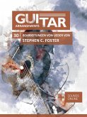 GUITAR ARRANGEMENTS: 30 Bearbeitungen von Lieder von Stephen C. Foster (eBook, ePUB)