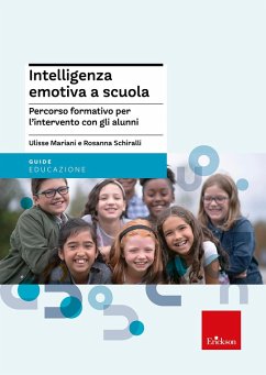 Intelligenza emotiva a scuola. Percorso formativo per l'intervento con gli alunni - Mariani, Ulisse; Schiralli, Rosanna