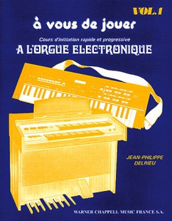 A Vous de Jouer ŕ l'Orgue Electronique vol.1 pour orgue electronique (frz)