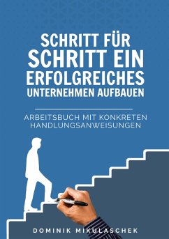 Schritt für Schritt ein erfolgreiches Unternehmen aufbauen (eBook, ePUB) - Mikulaschek, Dominik