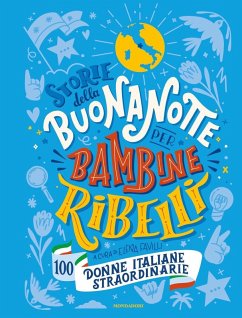 Storie della buonanotte per bambine ribelli. 100 donne italiane straordinarie Storie della buonanotte per bambine ribelli. 100 donne italiane straordinarie