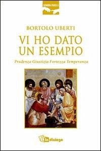 Vi ho dato un esempio. Prudenza giustizia fortezza temperanza - Uberti, Bortolo