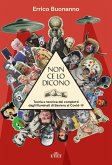 Non ce lo dicono. Teoria e tecnica dei complotti dagli Illuminati di Baviera al Covid-19 Non ce lo dicono. Teoria e tecnica dei complotti dagli Illuminati di Baviera al Covid-19