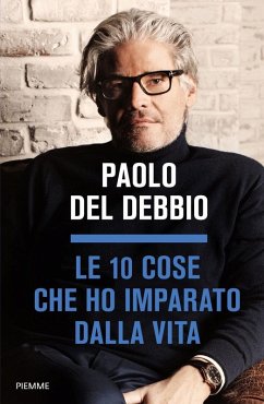 Le 10 cose che ho imparato dalla vita - Del Debbio, Paolo Le 10 cose che ho imparato dalla vita - Del Debbio, Paolo