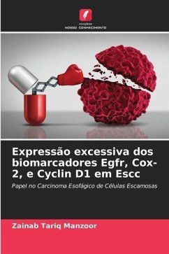 Expressão excessiva dos biomarcadores Egfr, Cox-2, e Cyclin D1 em Escc - Tariq Manzoor, Zainab