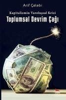 Kapitalizmin Varolussal Krizi ;Toplumsal Devrim Cagi - Celebi, Arif