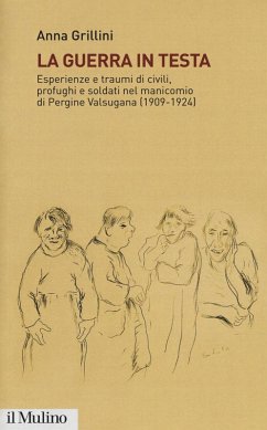 Cover La guerra in testa. Esperienze e traumi di civili, profughi e soldati nel manicomio di Pergine Valsugana (1909-1924)