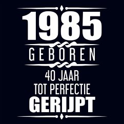 1985 Geboren 40 Jaar Tot Perfectie Gerijpt - Albaspirit Gastenboeken