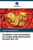 Tradition und Innovation im anglo-amerikanischen Drama des 20.