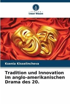 Tradition und Innovation im anglo-amerikanischen Drama des 20. - Kisselincheva, Ksenia