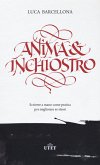 Anima e inchiostro. Scrivere a mano come pratica per migliorare se stessi Anima e inchiostro. Scrivere a mano come pratica per migliorare se stessi