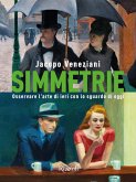 Simmetrie. Osservare l'arte di ieri con lo sguardo di oggi Simmetrie. Osservare l'arte di ieri con lo sguardo di oggi
