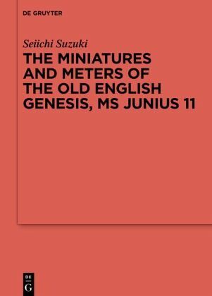 The Miniatures and Meters of the Old English Genesis, MS Junius 11, 2 Teile The Miniatures and Meters of the Old English Genesis, MS Junius 11, 2 Teile