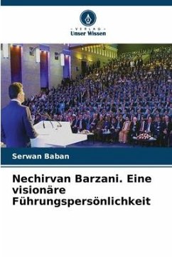 Nechirvan Barzani. Eine visionäre Führungspersönlichkeit - Baban, Serwan