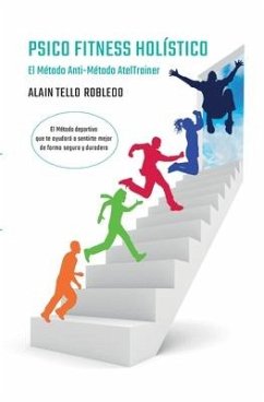 Psico-Fitness Holístico: El Método del Anti-Método AtelTrainer (Libro 1) - Tello, Alain