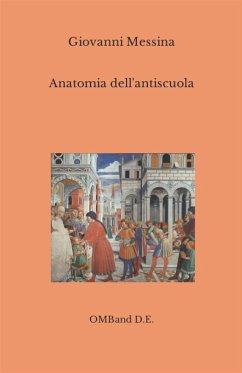 Anatomia dell'antiscuola (eBook, ePUB) - Messina, Giovanni