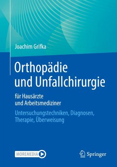 Orthopädie und Unfallchirurgie für Hausärzte und Arbeitsmediziner - Grifka, Joachim