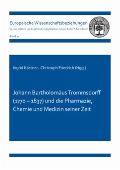 Johann Bartholomäus Trommsdorff (1770 - 1837) und die Pharmazie, Chemie und Medizin seiner Zeit - Friedrich, Christoph