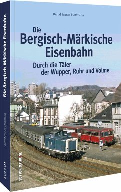 Die Bergisch-Märkische Eisenbahn - Hoffmann, Bernd Franco