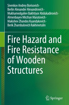 Fire Hazard and Fire Resistance of Wooden Structures - Andrey Borisovich, Sivenkov;Alexander Alexandrovich, Berlin;Abdukadirovich, Mukhamedgaliev Bakhtiyor