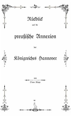 Rückblick auf die preußische Annexion des Königreiches Hannover - Klopp, Onno