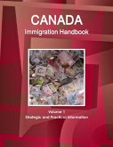 Canada Immigration Handbook Volume 1 Strategic and Practical Information