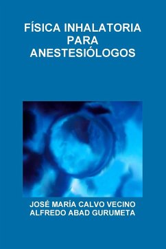 FÍSICA INHALATORIA PARA ANESTESIÓLOGOS - Calvo Vecino, José María; Abad Gurumeta, Alfredo