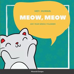 Hey Human, Meow, Meow - Designs, Meowish