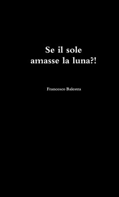 Se il sole amasse la luna ?! - Balestra, Francesco