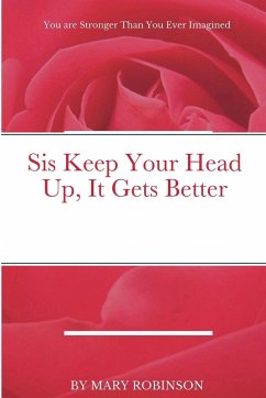 Sis Keep Your Head Up, It Gets Better - Robinson, Mary