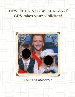 CPS TELL ALL What to do if CPS takes your Children! - Meserve, Loretta