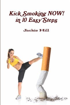 Kick Smoking Now in 10 Easy Steps - Hill, Jackie