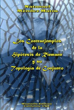 Los Contraejemplos de la Hipótesis de Riemann y su Topología de Conjunto - Méndez Matos, Natanael