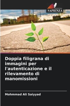 Doppia filigrana di immagini per l'autenticazione e il rilevamento di manomissioni - Saiyyad, Mohmmad Ali