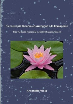 Psicoterapia Bionomico-Autogena e Io Immanente - Una via verso l'armonia e l'individuazione del Sé - Viola, Antonello