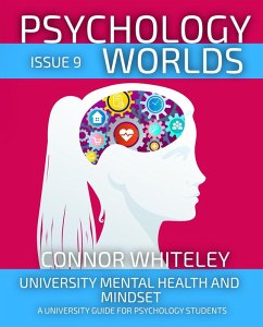 Psychology Worlds Issue 9: University Mental Health and Mindset A University Guide For Psychology Students (eBook, ePUB) - Whiteley, Connor