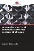 Album des macro- et microstructures des métaux et alliages