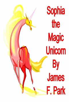 Sophia the Magic Unicorn - Park, James F.