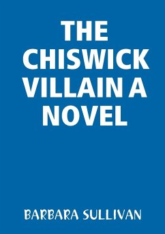THE CHISWICK VILLAIN A NOVEL - Sullivan, Barbara