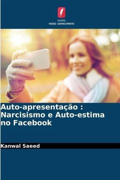 Auto-apresentação : Narcisismo e Auto-estima no Facebook - Saeed, Kanwal