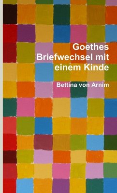 Goethes Briefwechsel mit einem Kinde - Arnim, Bettina Von