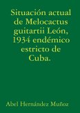 Situación actual de Melocactus guitartii León, 1934 endémico estricto de Cuba.