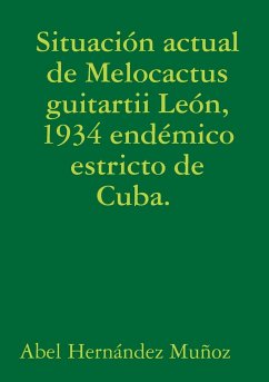 Situación actual de Melocactus guitartii León, 1934 endémico estricto de Cuba. - Hernández Muñoz, Abel
